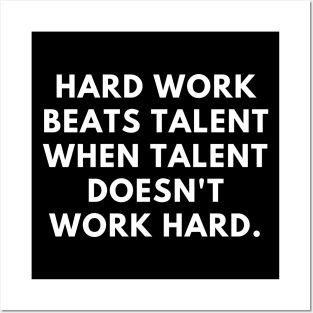 Hard work beats talent when talent doesn't work hard Posters and Art